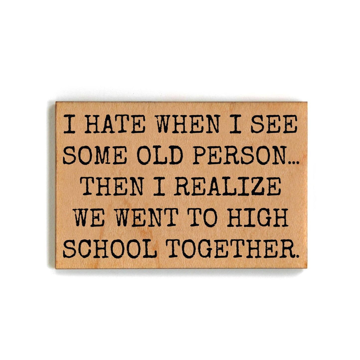 We Went to High School Gift For Friends Wood Magnets - 7 Semicolon Couture