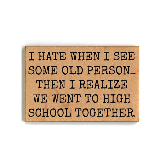 We Went to High School Gift For Friends- Funny Magnets - 7 Semicolon Couture